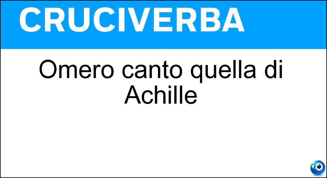 Omero cantò quella di Achille Soluzione Cruciverba: Omero cantò quella di Achille - Risposta Ira