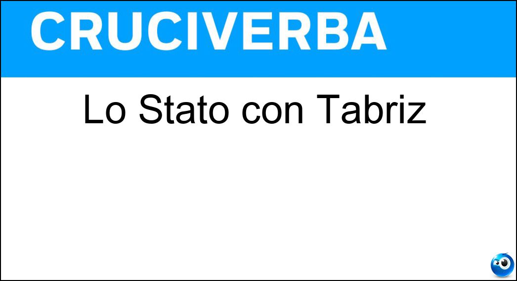 Lo Stato con Tabriz Soluzione Lo Stato con Tabriz - Iran