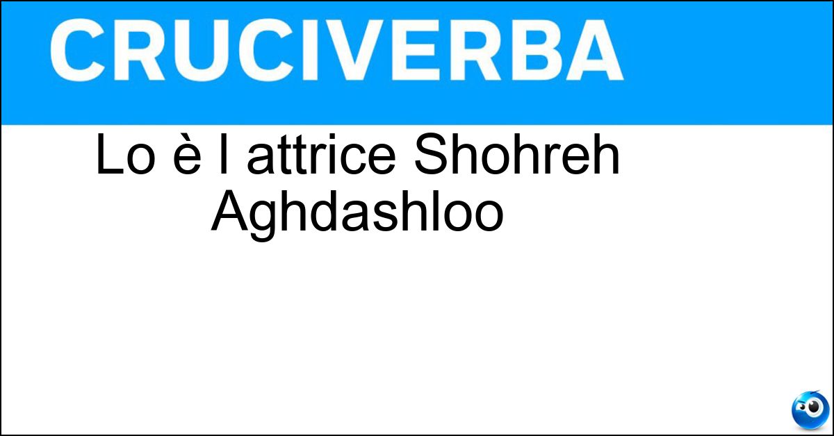 Lo è l attrice Shohreh Aghdashloo Soluzione Lo è l attrice Shohreh Aghdashloo - Iraniana
