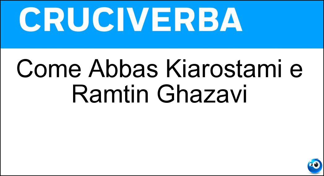 Come Abbas Kiarostami e Ramtin Ghazavi Soluzione Come Abbas Kiarostami e Ramtin Ghazavi - Iraniani