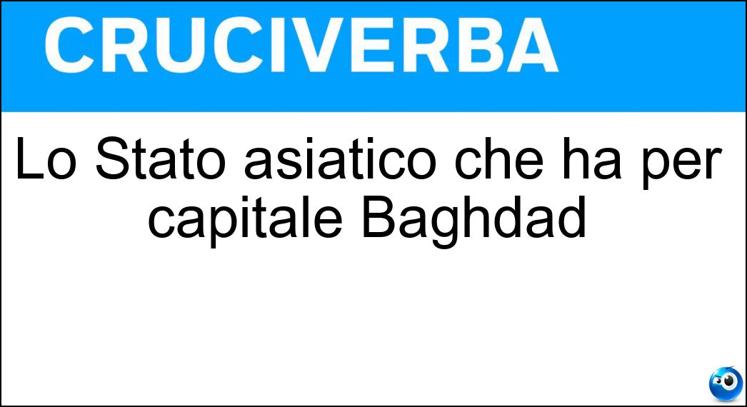 Lo Stato asiatico che ha per capitale Baghdad Soluzione Lo Stato asiatico che ha per capitale Baghdad - Iraq