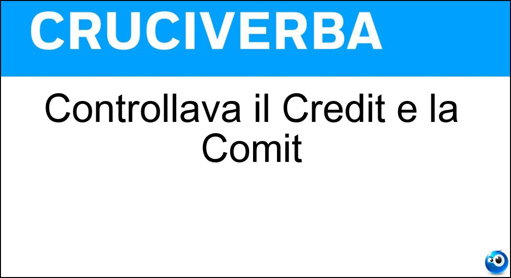 Controllava il Credit e la Comit Soluzione Cruciverba: Controllava il Credit e la Comit - Risposta Iri