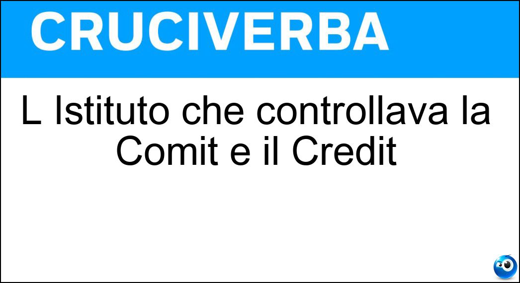 L Istituto che controllava la Comit e il Credit Soluzione L Istituto che controllava la Comit e il Credit - Iri