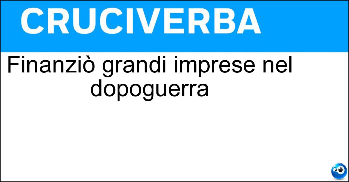 Finanziò grandi imprese nel dopoguerra Soluzione Finanziò grandi imprese nel dopoguerra - Iri