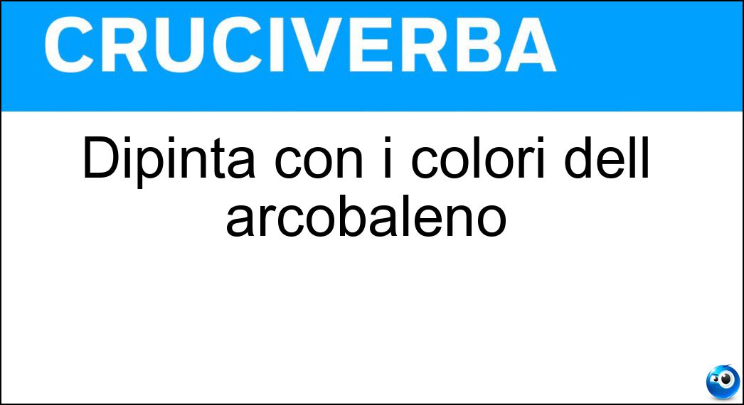 Dipinta con i colori dell arcobaleno Soluzione Cruciverba: Dipinta con i colori dell arcobaleno - Risposta Iridata