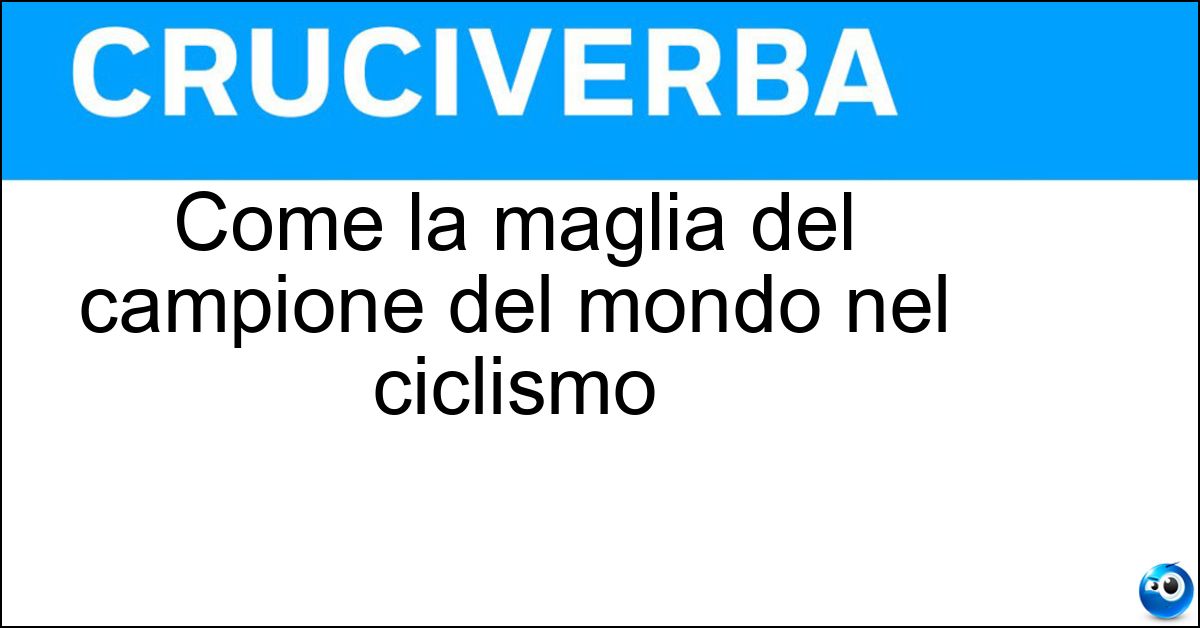 Come la maglia del campione del mondo nel ciclismo Soluzione Come la maglia del campione del mondo nel ciclismo - Iridata