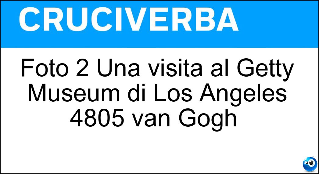 Foto 2 Una visita al Getty Museum di Los Angeles 4805 van Gogh |