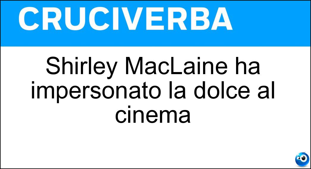 Shirley MacLaine ha impersonato la dolce al cinema Soluzione Cruciverba: Shirley MacLaine ha impersonato la dolce al cinema - Risposta Irma