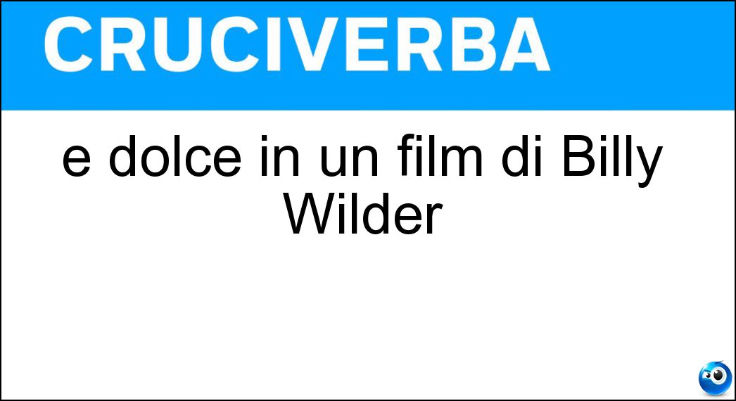 È dolce in un film di Billy Wilder Soluzione È dolce in un film di Billy Wilder - Irma