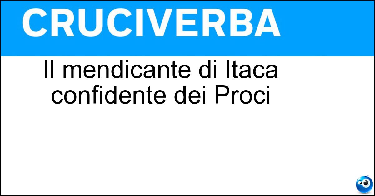 Il mendicante di Itaca confidente dei Proci Soluzione Il mendicante di Itaca confidente dei Proci - Iro