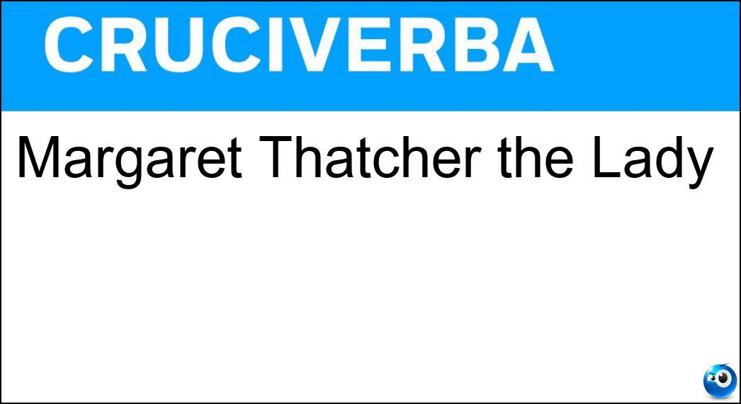 Margaret Thatcher the Lady Soluzione Margaret Thatcher the Lady - Iron