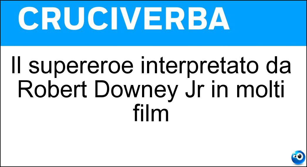 Il supereroe interpretato da Robert Downey Jr in molti film