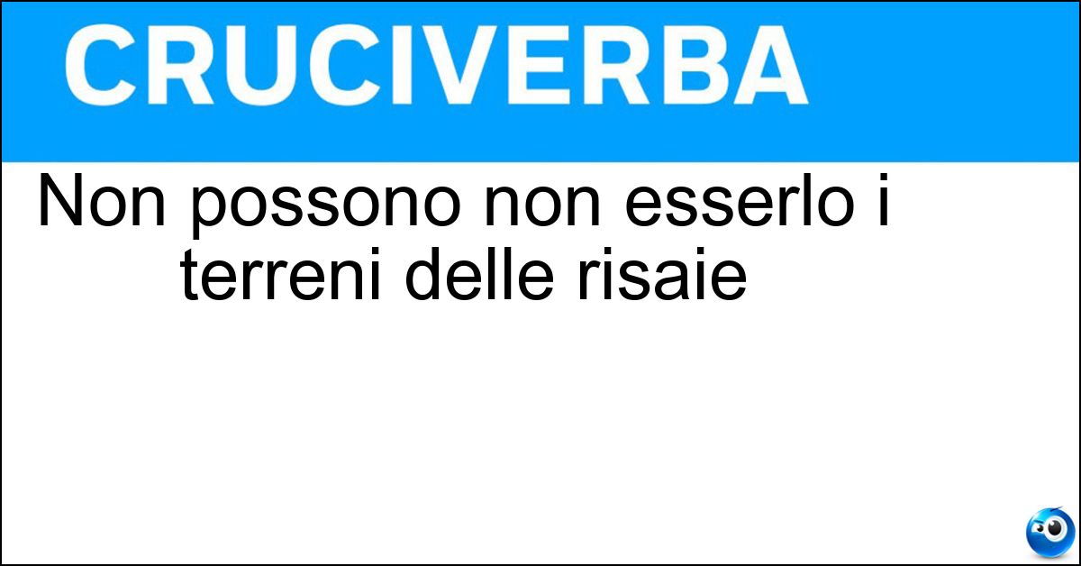 Non possono non esserlo i terreni delle risaie Non possono non esserlo i terreni delle risaie