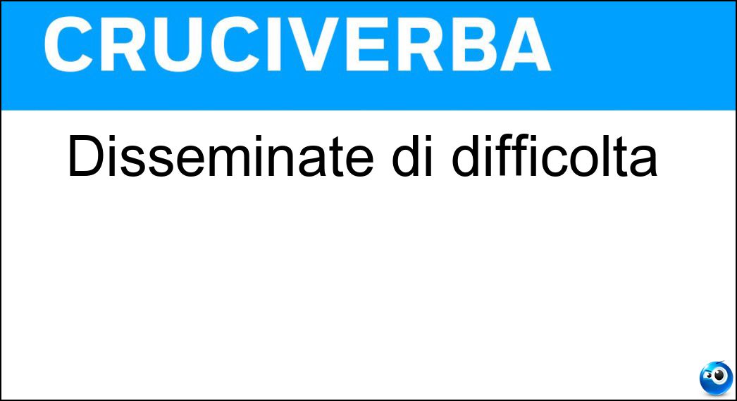 Disseminate di difficoltà Soluzione Cruciverba: Disseminate di difficoltà - Risposta Irte