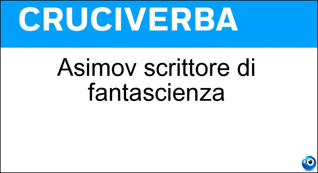 Asimov scrittore di fantascienza Soluzione Cruciverba: Asimov scrittore di fantascienza - Risposta Isaac