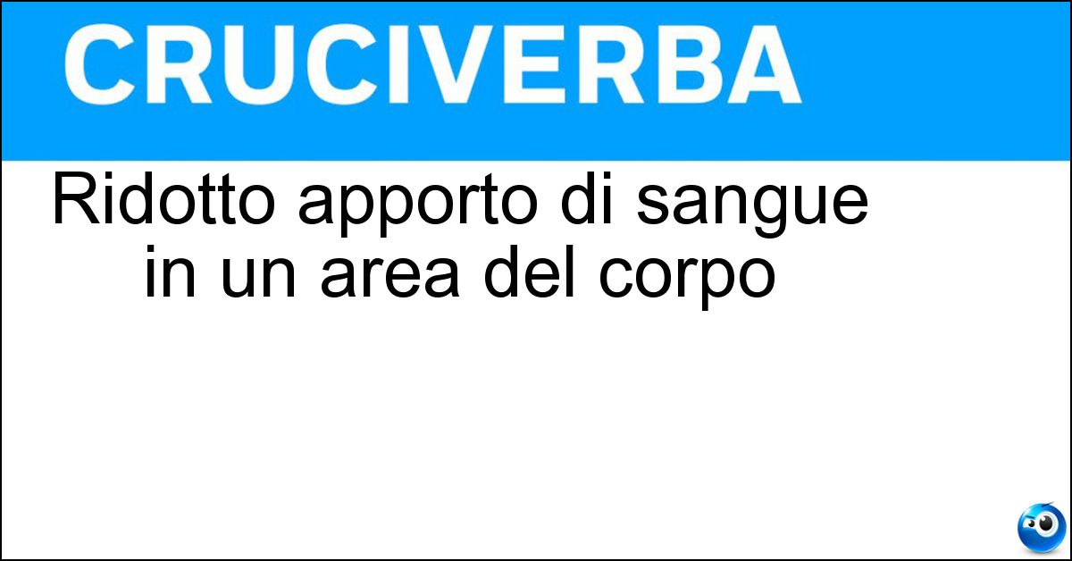 Ridotto apporto di sangue in un area del corpo Soluzione Ridotto apporto di sangue in un area del corpo - Ischemia