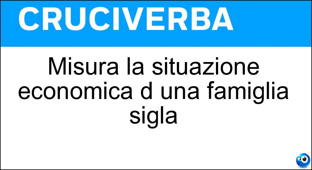 Misura la situazione economica d una famiglia sigla Soluzione Misura la situazione economica d una famiglia sigla - Ise