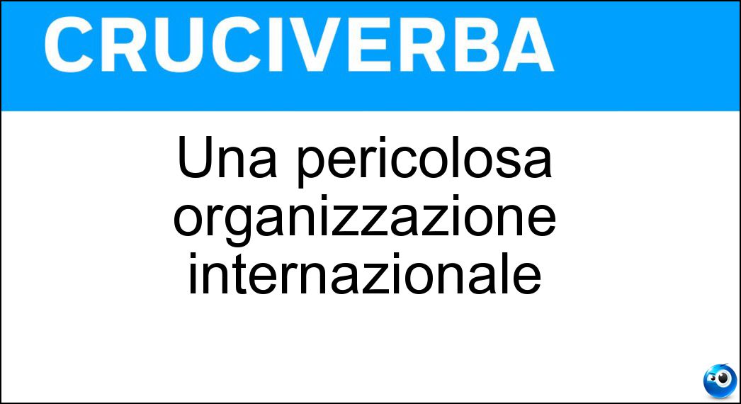 Una pericolosa organizzazione internazionale