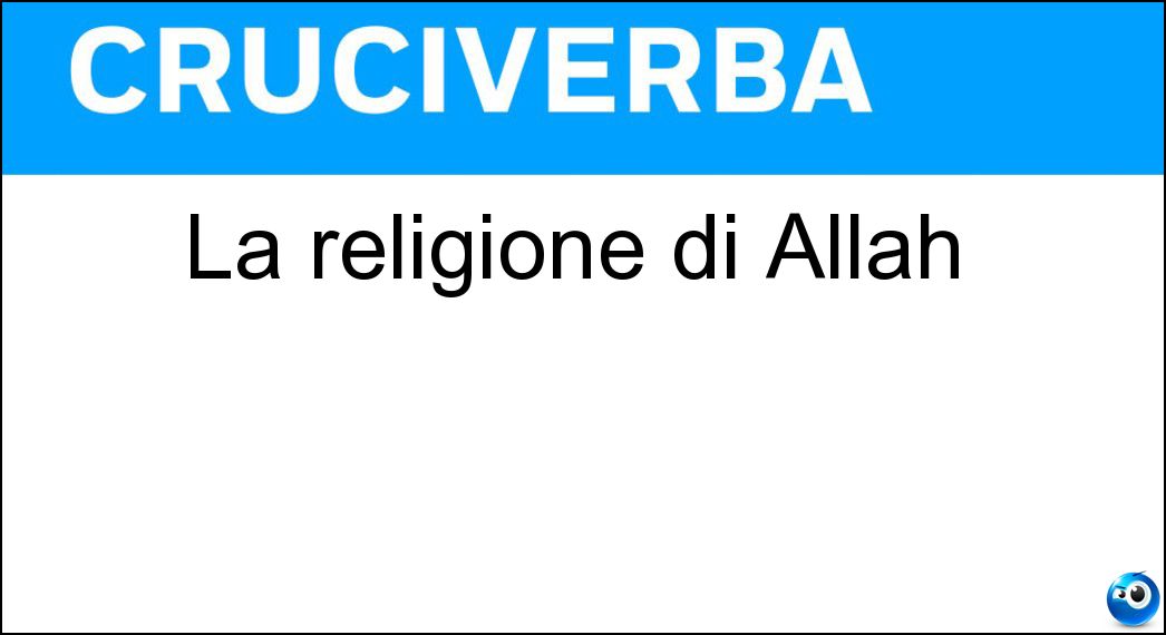 La religione di Allah Soluzione Cruciverba: La religione di Allah - Risposta Islam