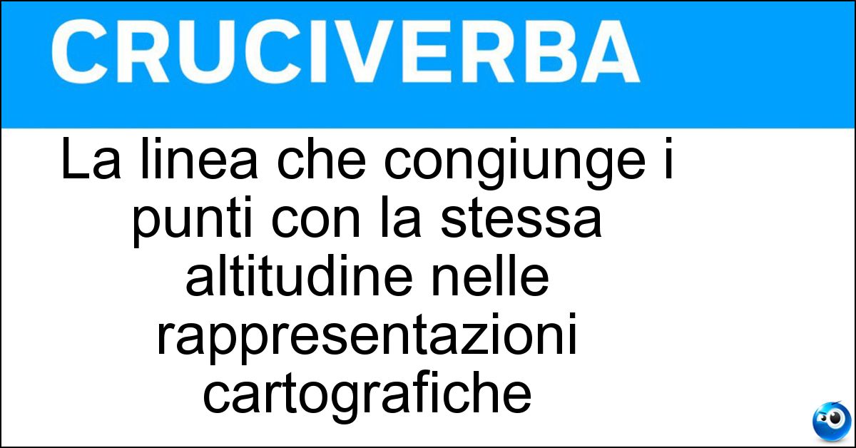 La linea che congiunge i punti con la stessa altitudine nelle rappresentazioni cartografiche Soluzione La linea che congiunge i punti con la stessa altitudine nelle rappresentazioni cartografiche - Isoipsa