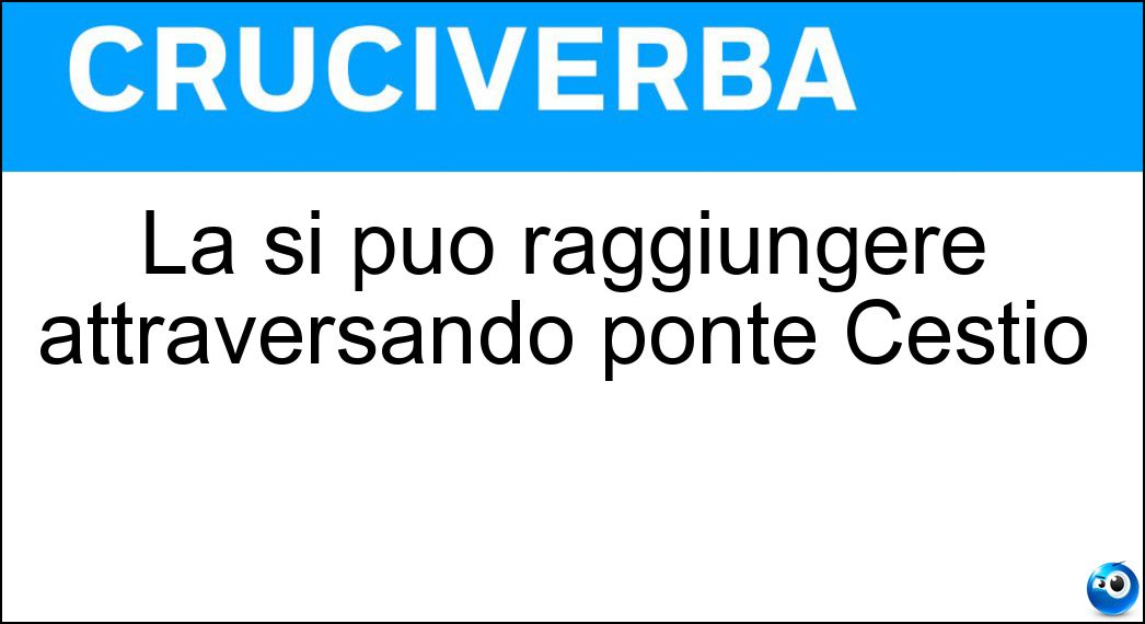 La si puo raggiungere attraversando ponte Cestio