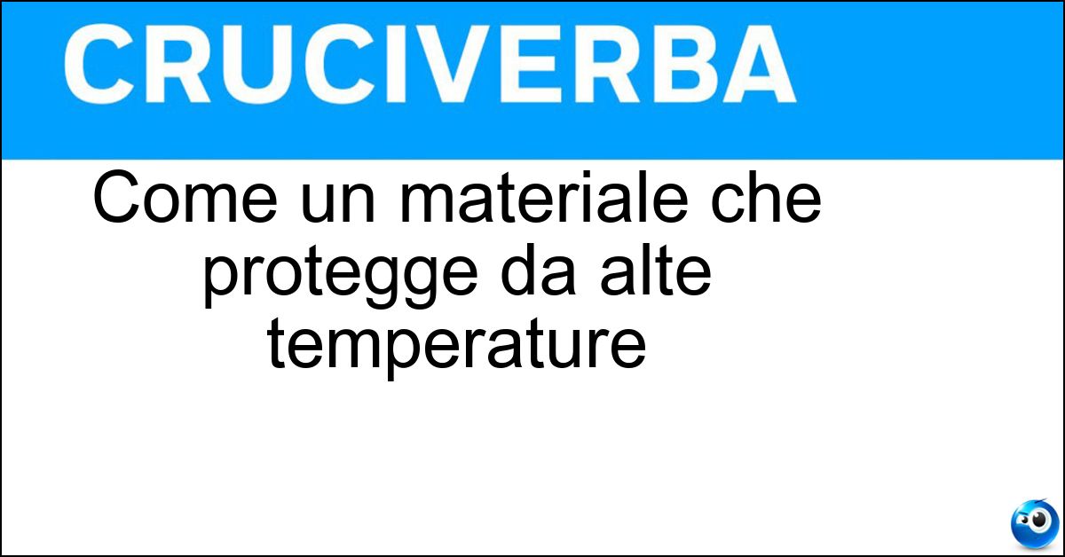Come un materiale che protegge da alte temperature Soluzione Come un materiale che protegge da alte temperature - Isolante