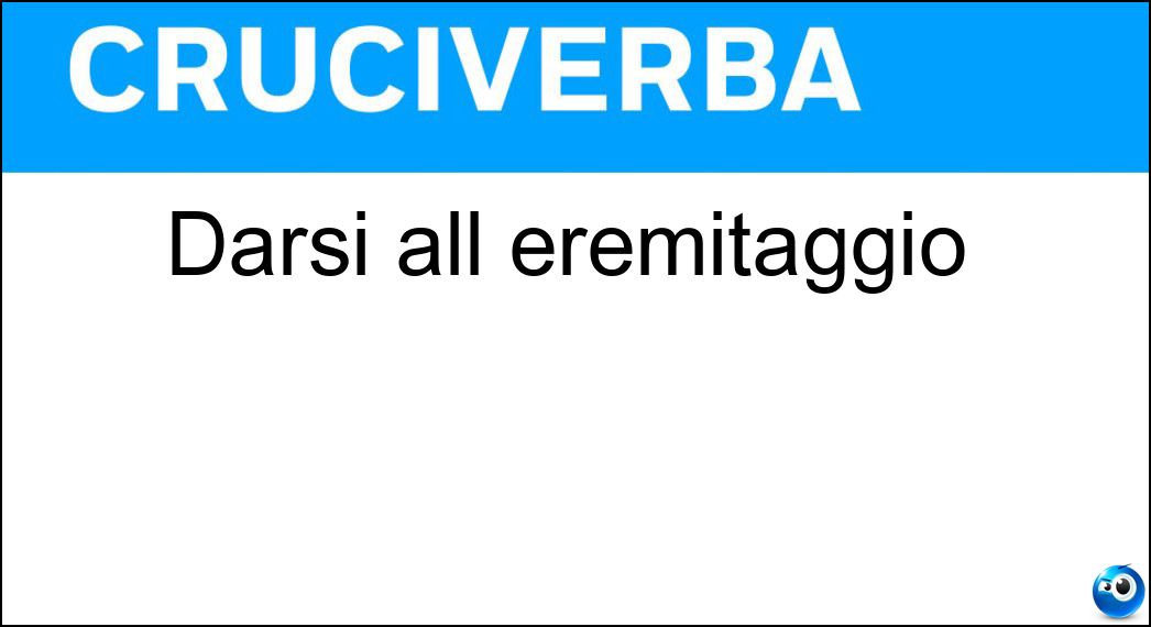 Darsi all eremitaggio Soluzione Cruciverba: Darsi all eremitaggio - Risposta Isolarsi