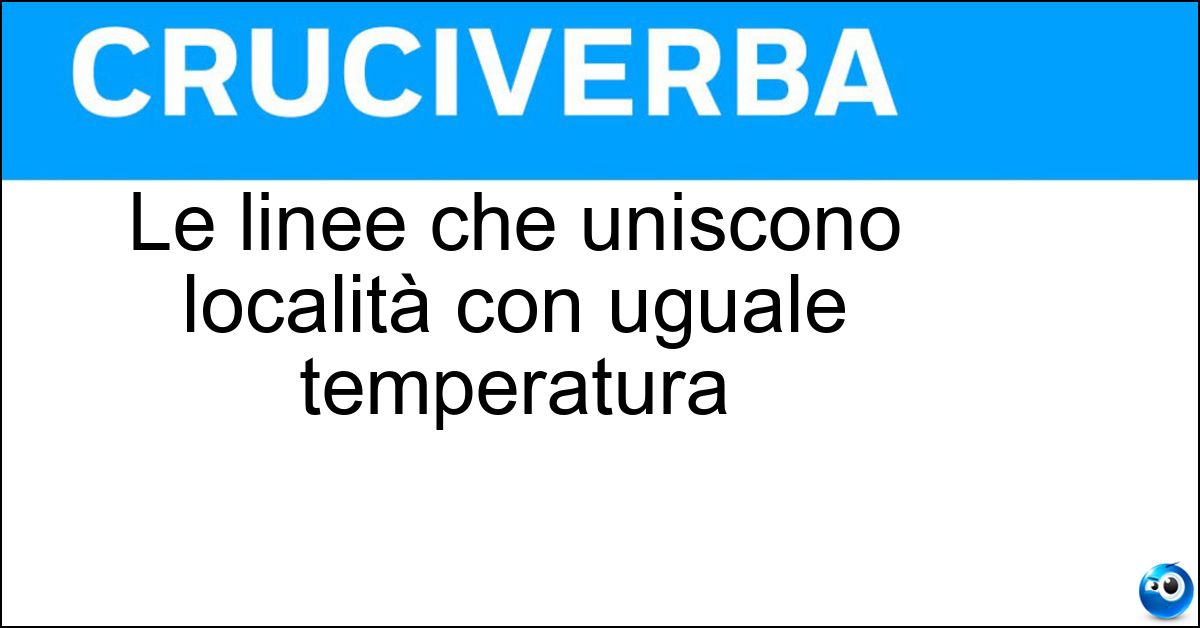 Le linee che uniscono località con uguale temperatura Soluzione Le linee che uniscono località con uguale temperatura - Isoterme