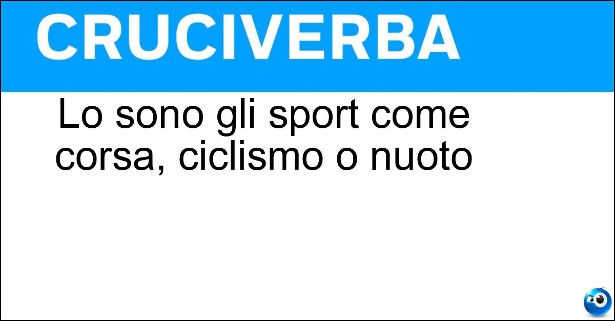 Lo sono gli sport come corsa, ciclismo o nuoto Soluzione Lo sono gli sport come corsa, ciclismo o nuoto - Isotonici