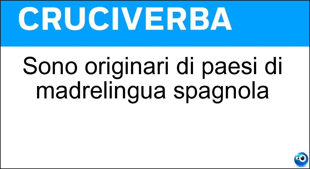 Sono originari di paesi di madrelingua spagnola Soluzione Cruciverba: Sono originari di paesi di madrelingua spagnola - Risposta Ispanici