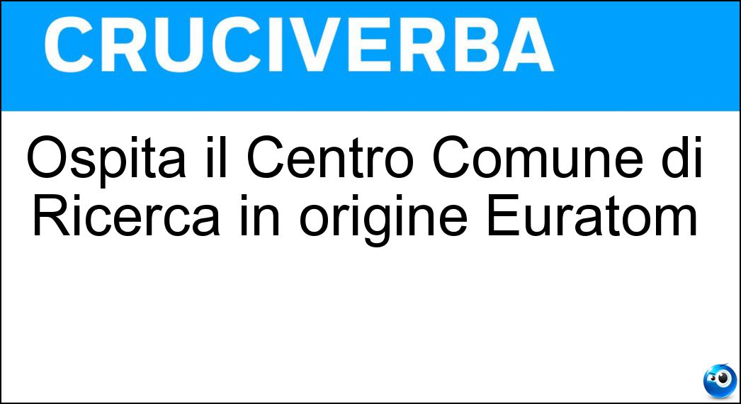 Ospita il Centro Comune di Ricerca in origine Euratom