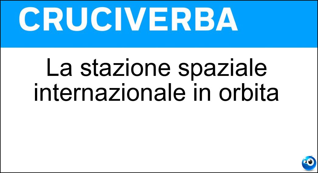 La stazione spaziale internazionale in orbita Soluzione La stazione spaziale internazionale in orbita - Iss