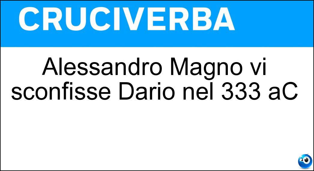 Alessandro Magno vi sconfisse Dario nel 333 aC Soluzione Alessandro Magno vi sconfisse Dario nel 333 aC - Isso