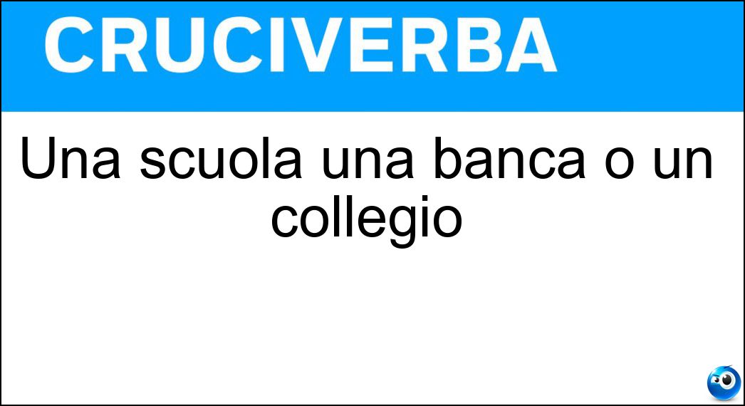 Soluzione Una scuola una banca o un collegio - Istituto