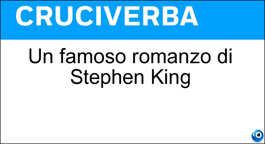 Un famoso romanzo di Stephen King Soluzione Cruciverba: Un famoso romanzo di Stephen King - Risposta It