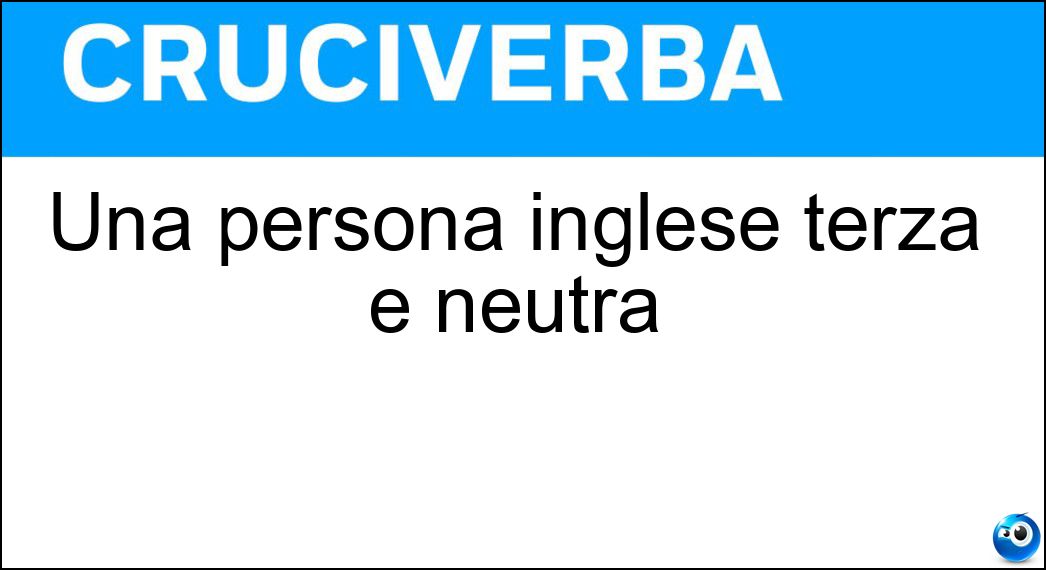 Una persona inglese terza e neutra Soluzione Una persona inglese terza e neutra - It