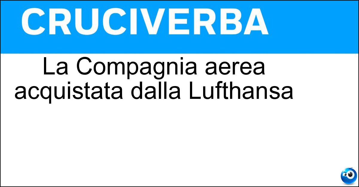 La Compagnia aerea acquistata dalla Lufthansa Soluzione La Compagnia aerea acquistata dalla Lufthansa - Ita