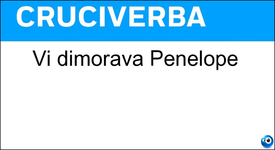 Vi dimorava Penelope Soluzione Vi dimorava Penelope - Itaca