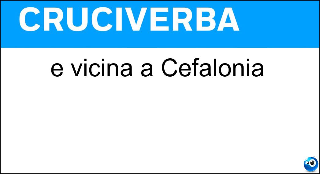 È vicina a Cefalonia Soluzione È vicina a Cefalonia - Itaca