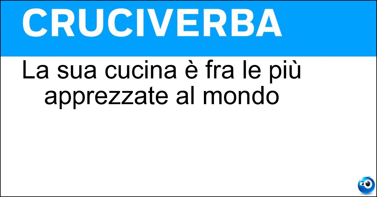 Soluzione La sua cucina è fra le più apprezzate al mondo - Italia
