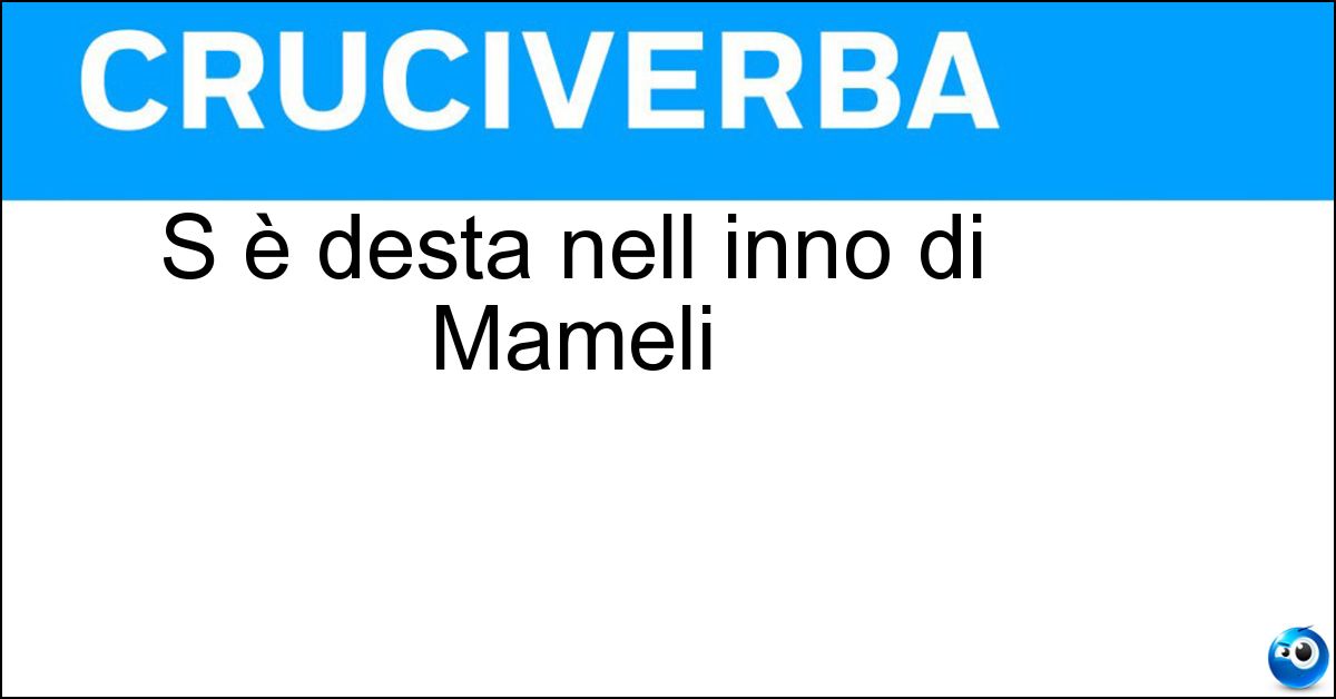 S è desta nell inno di Mameli Soluzione S è desta nell inno di Mameli - Italia