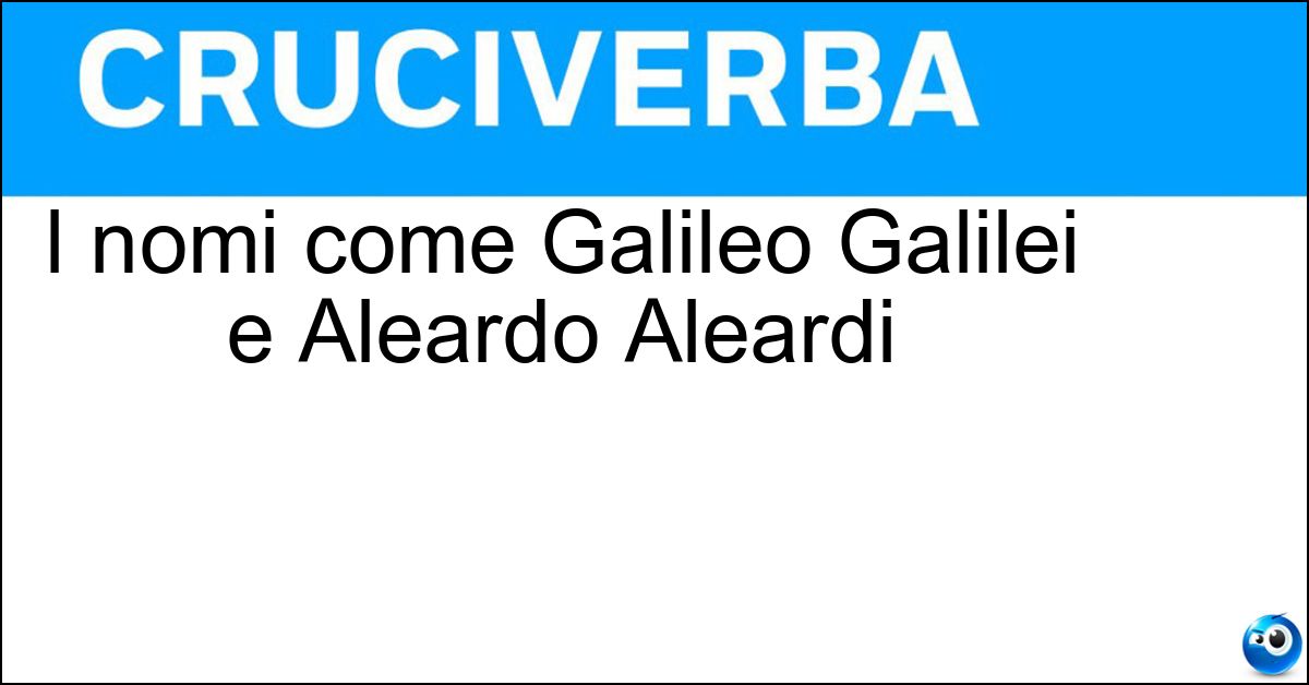 Soluzione I nomi come Galileo Galilei e Aleardo Aleardi - Iterati