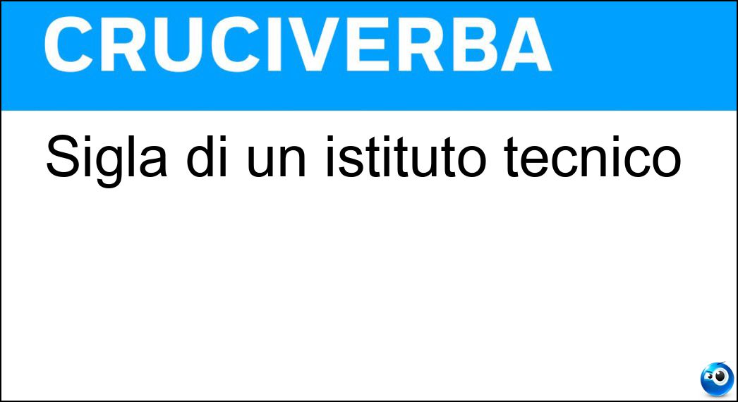 Sigla di un istituto tecnico Soluzione Cruciverba: Sigla di un istituto tecnico - Risposta Itis