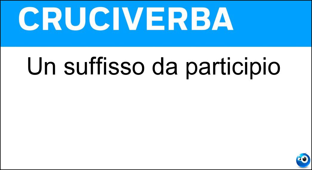 Un suffisso da participio Soluzione Un suffisso da participio - Ito