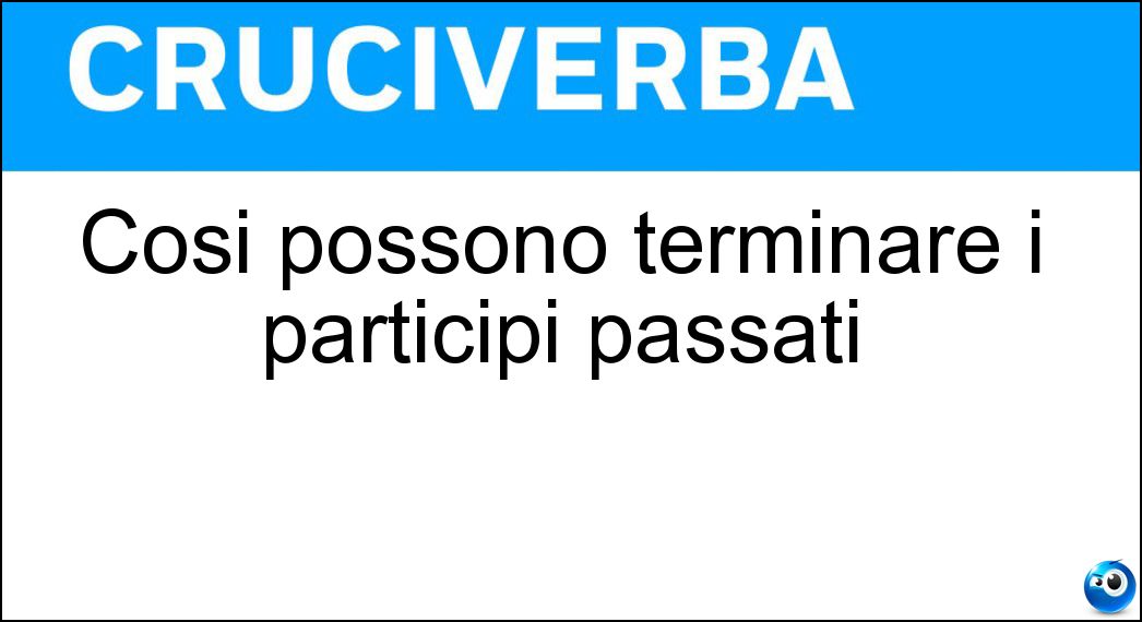 Cosi possono terminare i participi passati