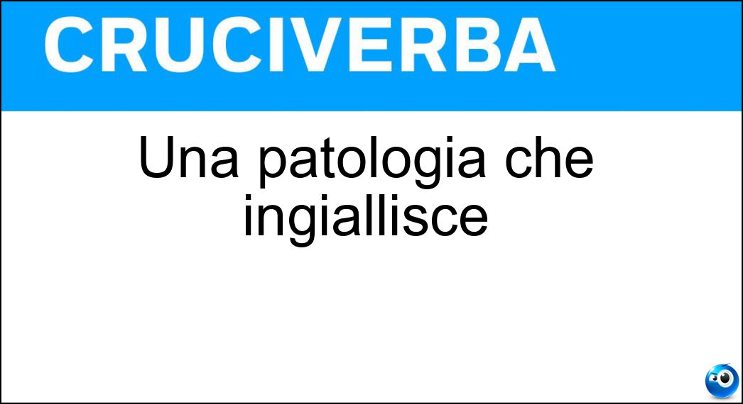 Una patologia che ingiallisce Soluzione Una patologia che ingiallisce - Itterizia