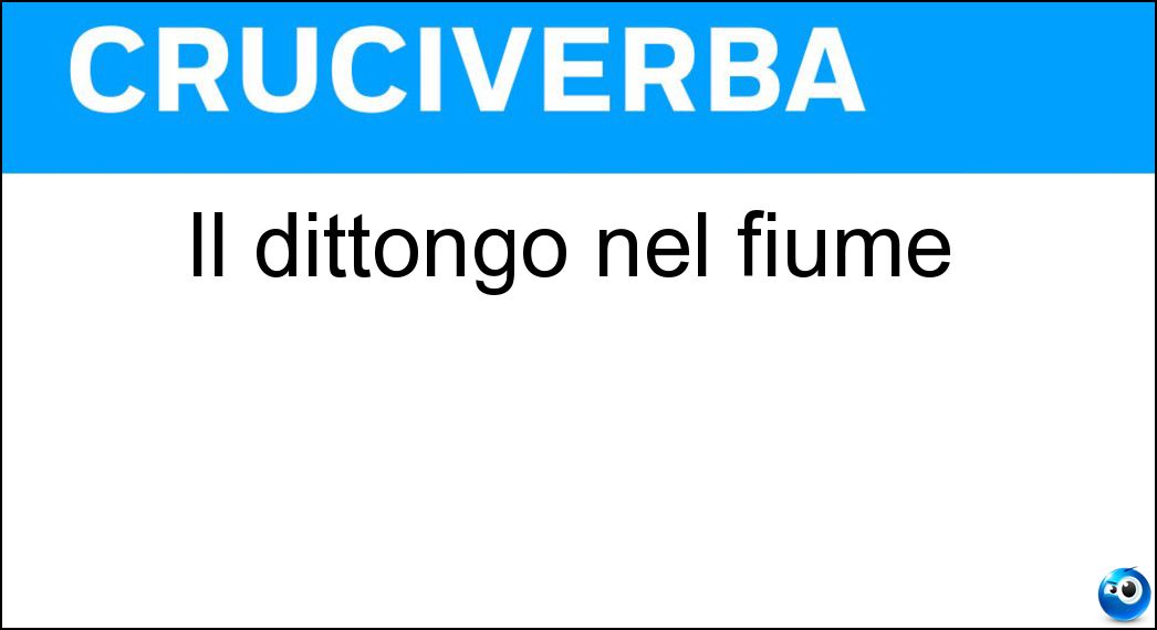 Il dittongo nel fiume