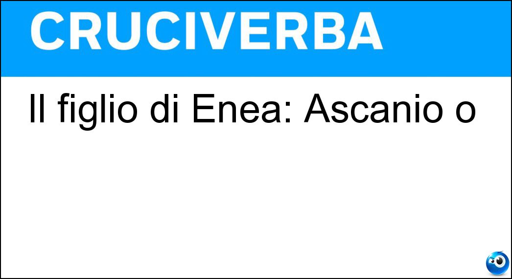 Il figlio di Enea: Ascanio o Soluzione Il figlio di Enea: Ascanio o - Iulo