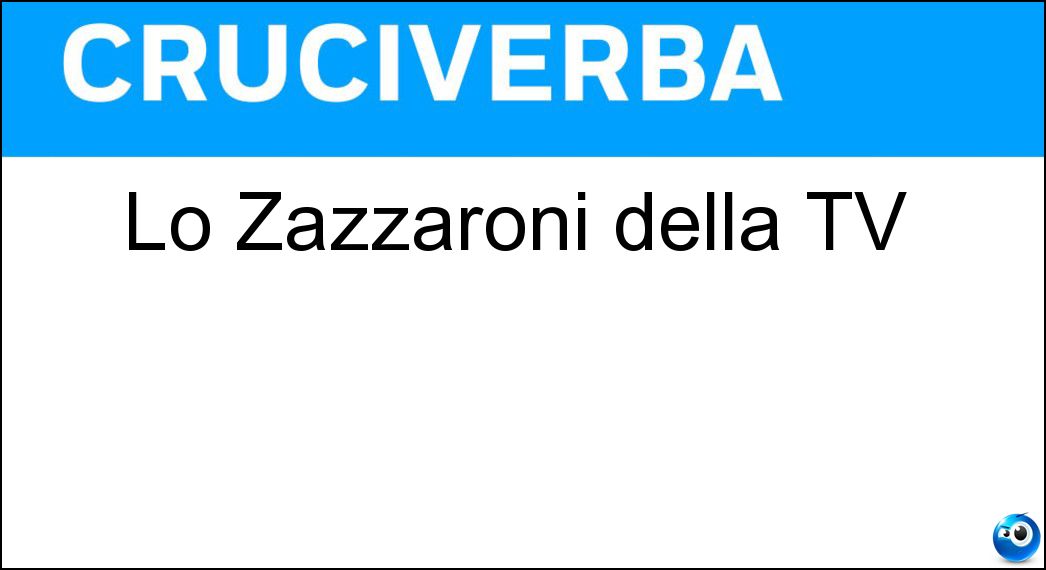 Lo Zazzaroni della TV Soluzione Cruciverba: Lo Zazzaroni della TV - Risposta Ivan