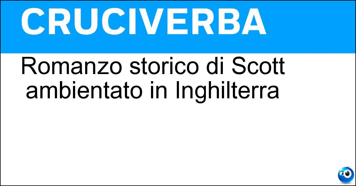 Romanzo storico di Scott ambientato in Inghilterra Soluzione Romanzo storico di Scott ambientato in Inghilterra - Ivanhoe
